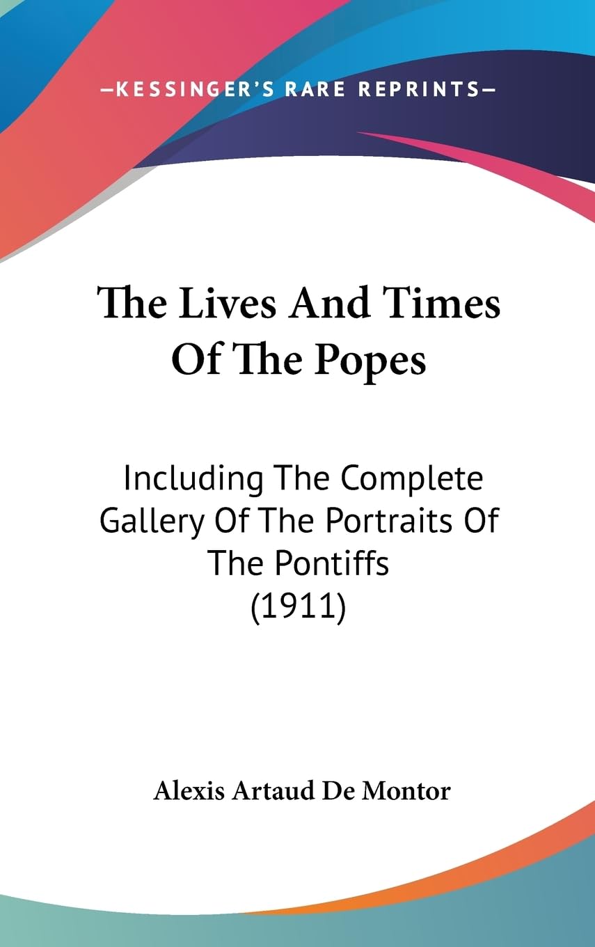 The Lives And Times Of The Popes: Including The Complete Gallery Of The Portraits Of The Pontiffs (1911),New