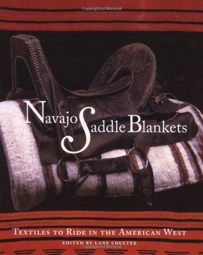 Navajo Saddle Blankets: Textiles to Ride in the American Southwest: Textiles to Ride in the American Southwest,Used