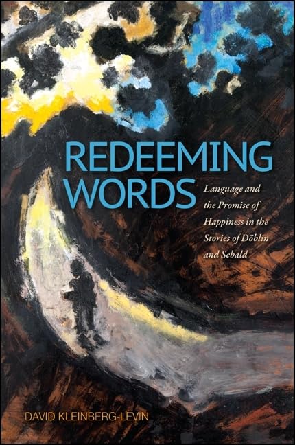 Redeeming Words: Language and the Promise of Happiness in the Stories of Dblin and Sebald (Suny Series, Intersections: Philosoph,Used