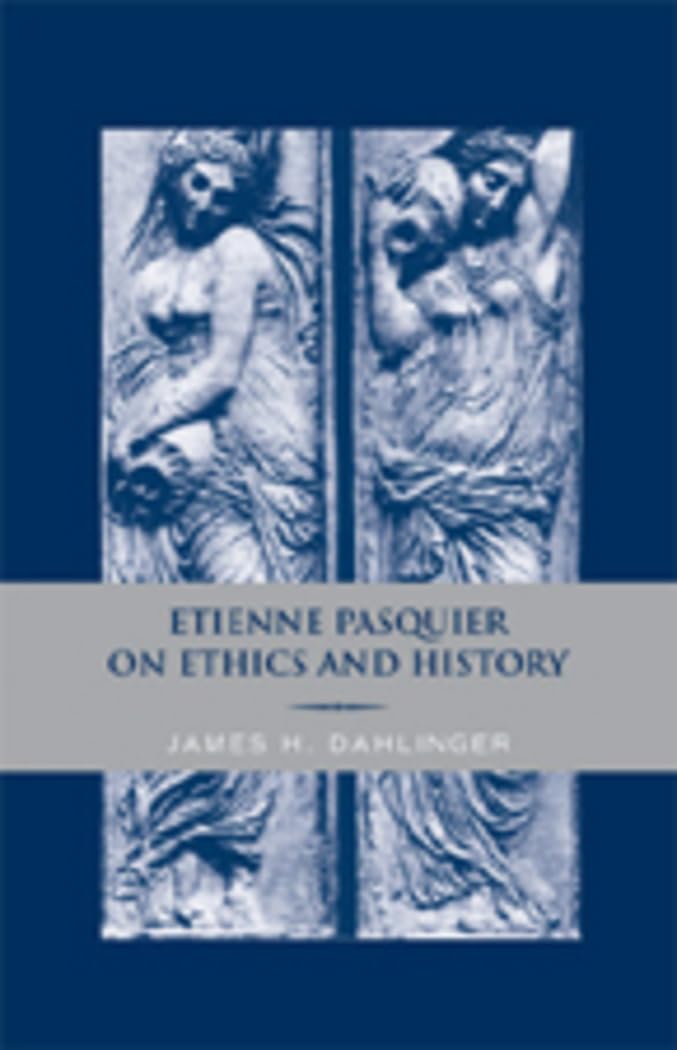 Etienne Pasquier On Ethics And History,New