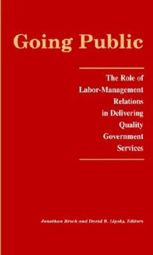 Going Public: The Role Of Labormanagement Relations In Delivering Quality Government Services (Lera Research Volume),Used