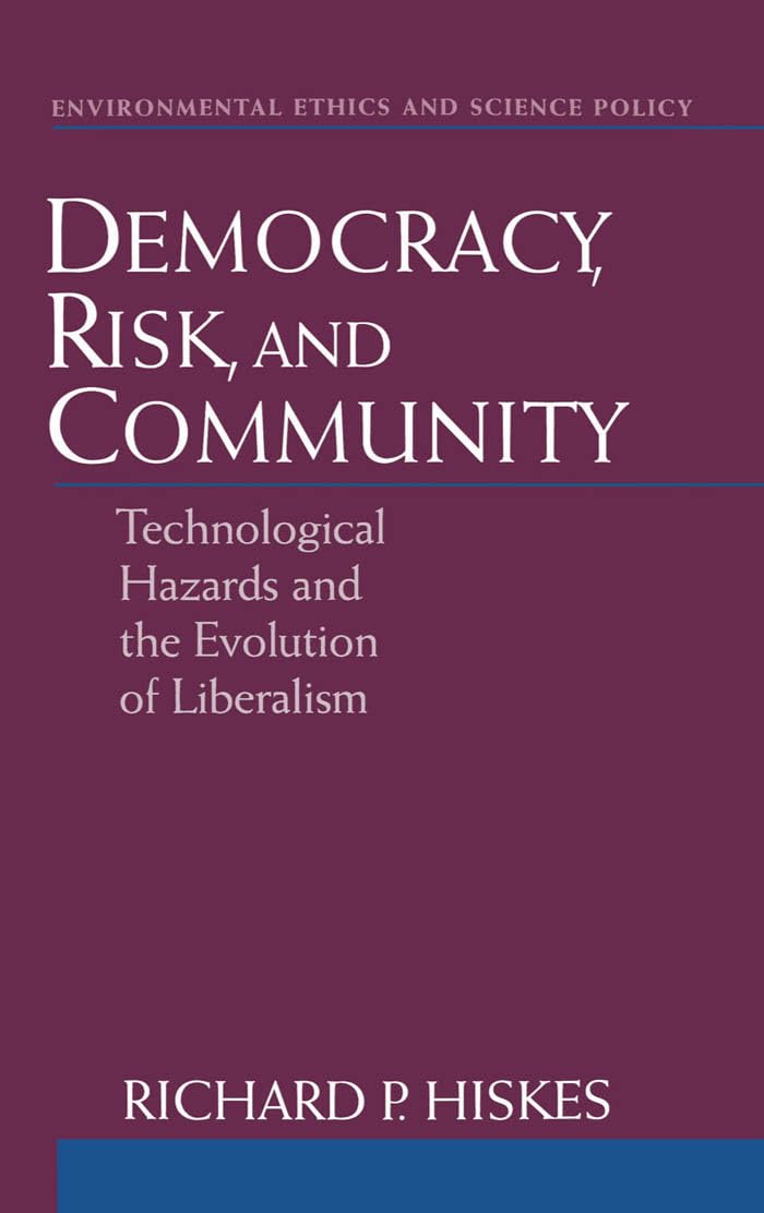 Democracy, Risk, and Community: Technological Hazards and the Evolution of Liberalism (Environmental Ethics and Science Policy S,Used