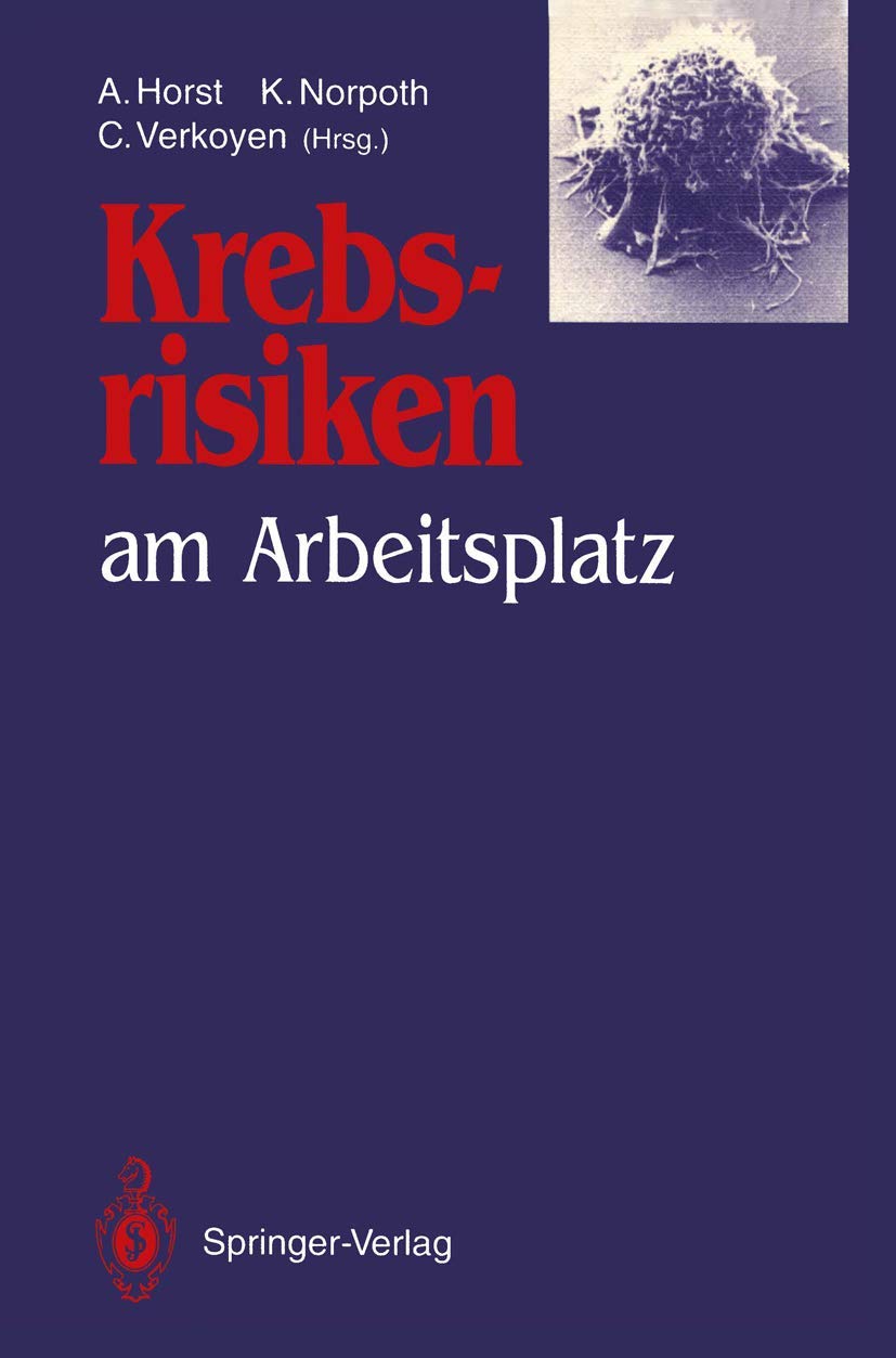 Krebsrisiken am Arbeitsplatz: Beitrge und Ergebnisse zum gleichlautenden Workshop im Rahmen des Programms Arbeit und Technik am ,Used