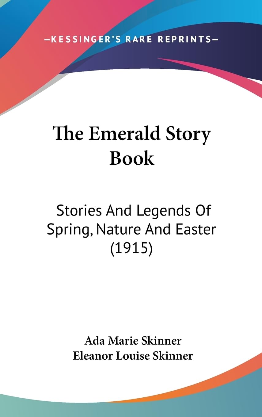 The Emerald Story Book: Stories And Legends Of Spring, Nature And Easter (1915),New