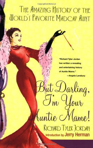 But Darling, I'M Your Auntie Mame!: The Amazing History Of The World'S Favorite Madcap Aunt-used