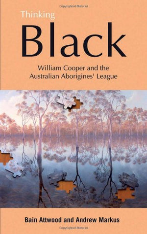Thinking Black: William Cooper & The Australian Aborigines' League,Used