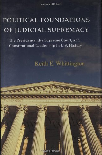 Political Foundations of Judicial Supremacy: The Presidency, the Supreme Court, and Constitutional Leadership in U.S. History (P,Used