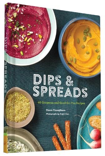 Dips & Spreads: 46 Gorgeous And Goodforyou Recipes