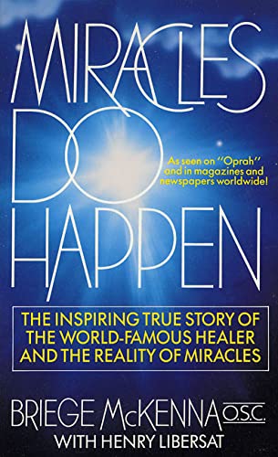 Miracles Do Happen: The Inspiring True Story Of The Worldfamous Healer And The Reality Of Miracles