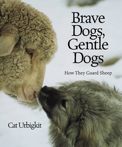 Brave Dogs, Gentle Dogs: How They Guard Sheep,New