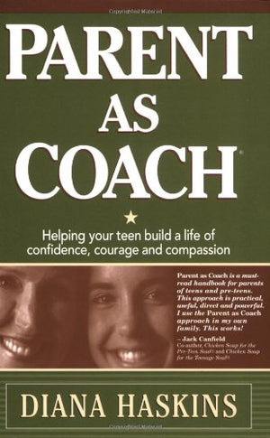 Parent As Coach: Helping Your Teen Build a Life of Confidence, Courage and Compassion,Used