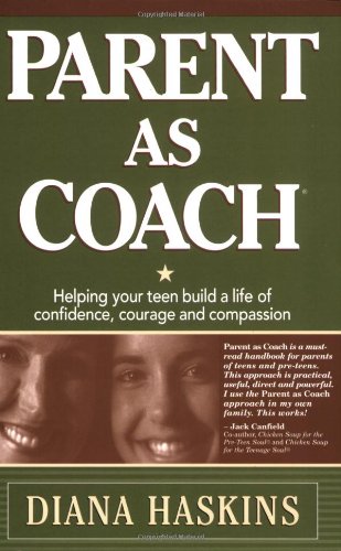 Parent As Coach: Helping Your Teen Build a Life of Confidence, Courage and Compassion,Used