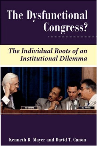 The Dysfunctional Congress?: The Individual Roots Of An Institutional Dilemma (Dilemmas in American Politics X),Used