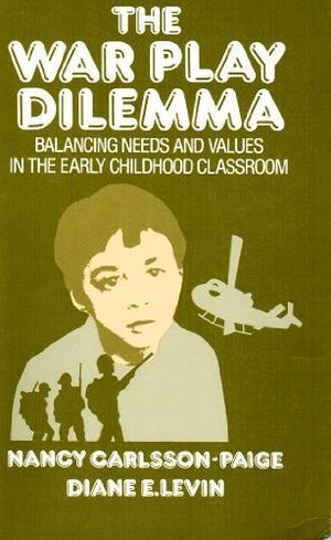 The War Play Dilemma : Balancing Needs And Values In The Early Childhood Classroom (Early Childhood Education Series),New