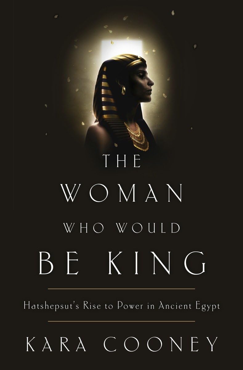 The Woman Who Would Be King: Hatshepsut'S Rise To Power In Ancient Egypt-used