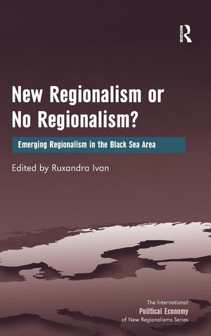 New Regionalism or No Regionalism?: Emerging Regionalism in the Black Sea Area (New Regionalisms Series),Used