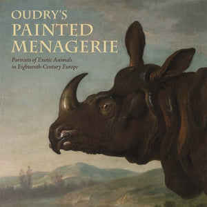 Oudry's Painted Menagerie: Portraits of Exotic Animals in EighteenthCentury France,Used