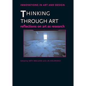 Thinking Through Art: Reflections on Art as Research (Innovations in Art and Design),Used
