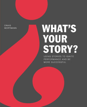 What'S Your Story?: Using Stories To Ignite Performance And Be More Successful-used