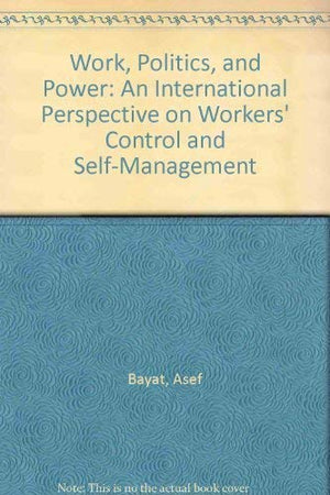 Work, Politics, and Power: An International Perspective on Workers' Control and SelfManagement,Used