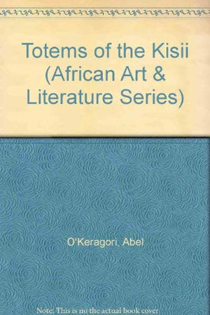 Totems of the Kisii (African Art and Literature Series),Used