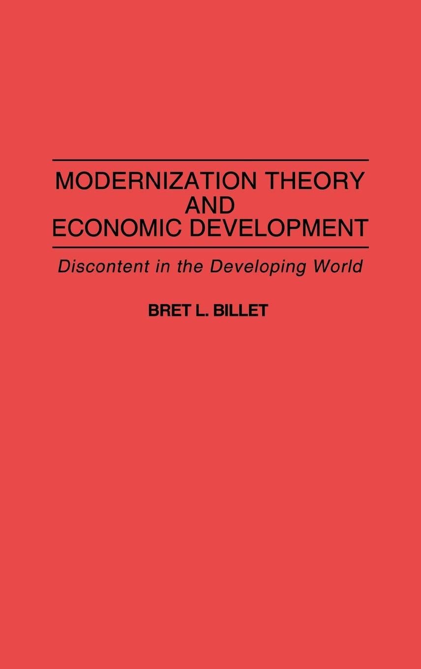 Modernization Theory And Economic Development: Discontent In The Developing World-new