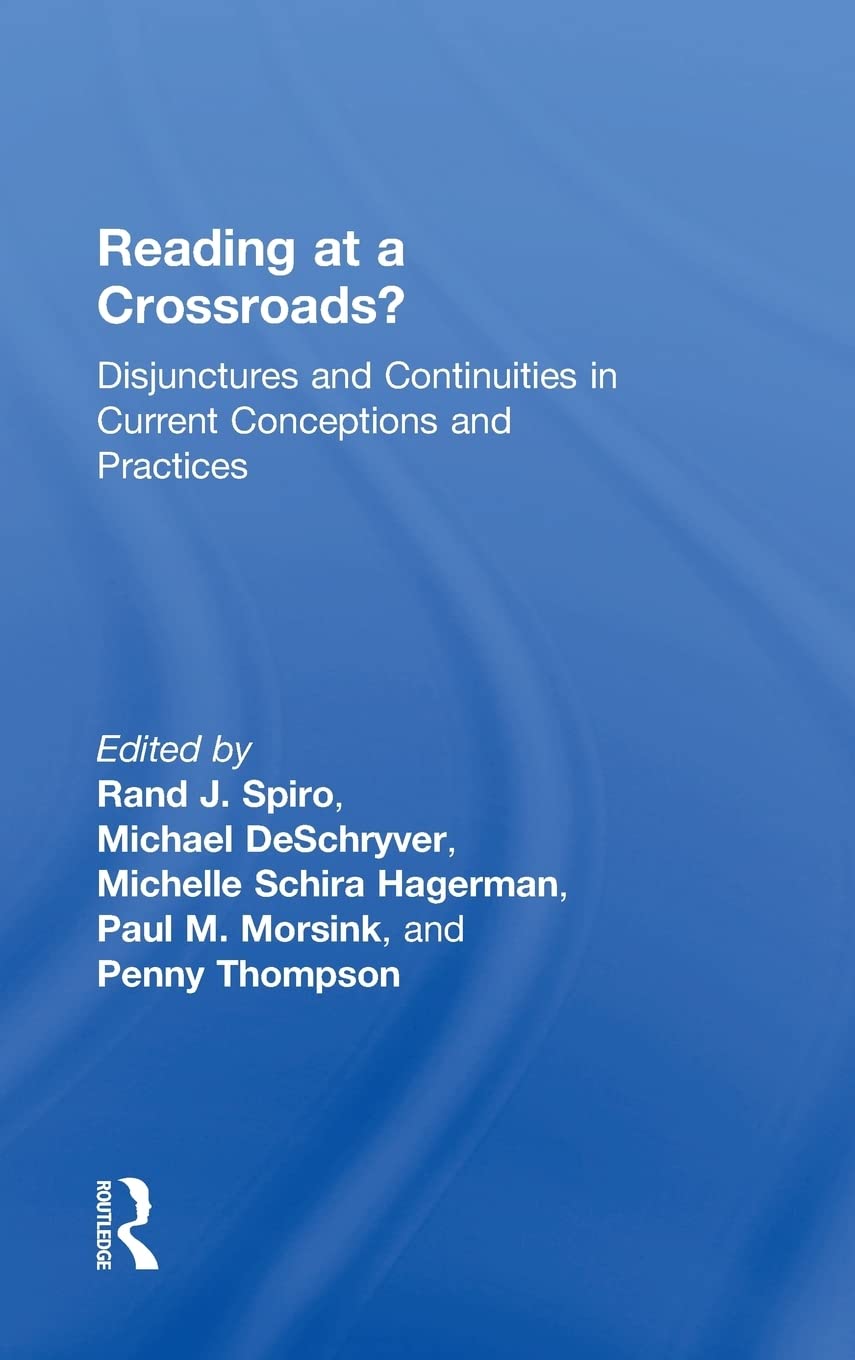 Reading at a Crossroads?: Disjunctures and Continuities in Current Conceptions and Practices,New
