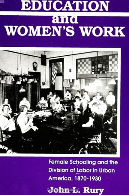Education And Women'S Work: Female Schooling And The Division Of Labor In Urban America, 18701930 (Suny Series On Women And Wor,New