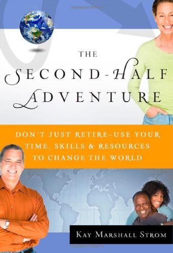 The SecondHalf Adventure: Don't Just RetireUse Your Time, Skills, and Resources to Change the World,Used