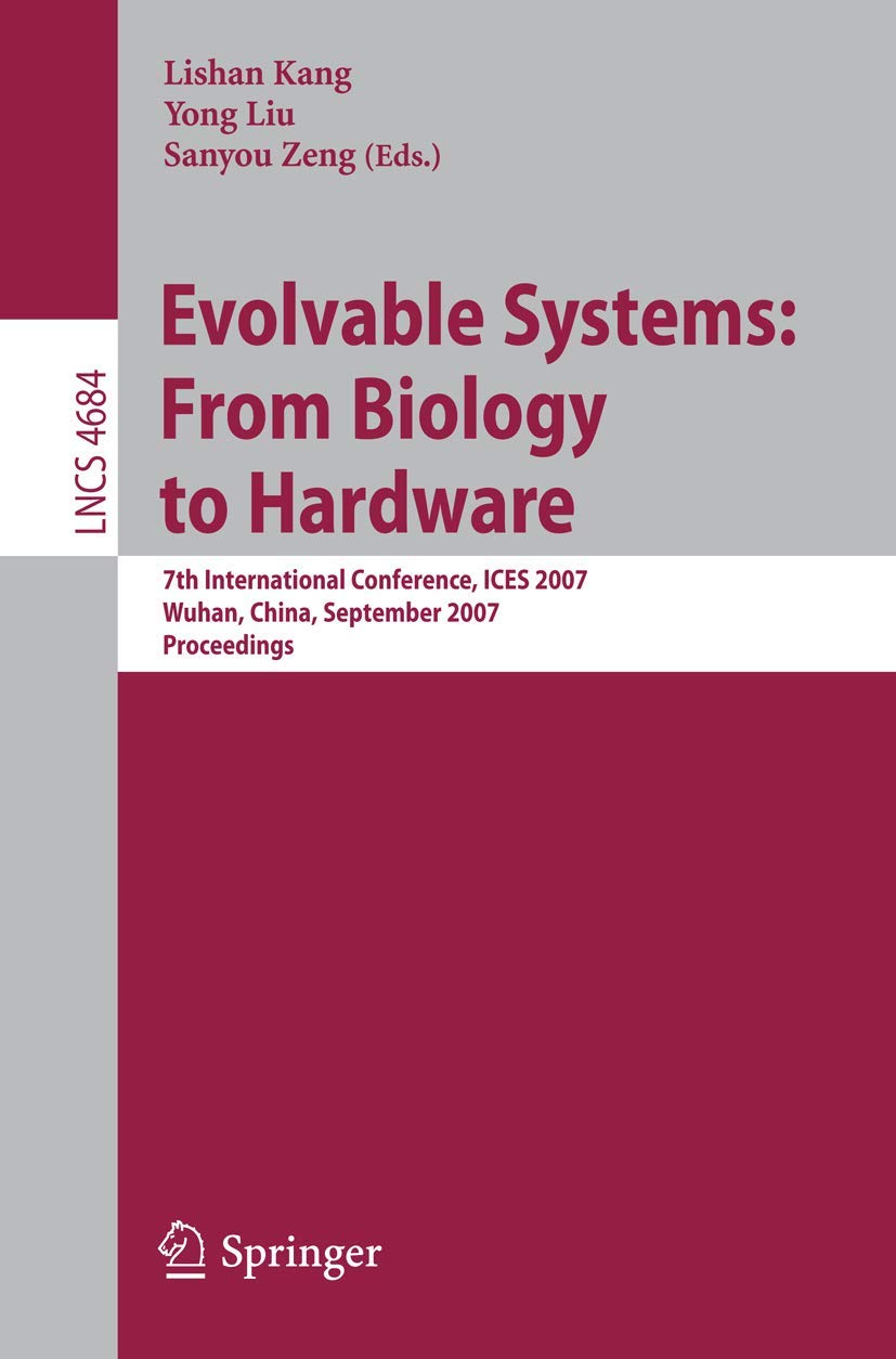 Evolvable Systems: From Biology to Hardware: 7th International Conference, ICES 2007, Wuhan, China, September 2123, 2007, Proce,Used