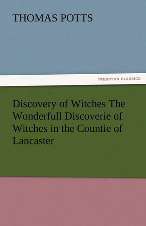 Discovery of Witches the Wonderfull Discoverie of Witches in the Countie of Lancaster,Used