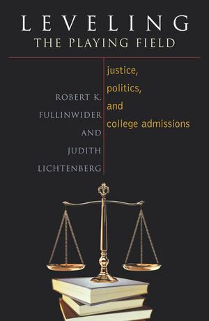 Leveling The Playing Field: Justice, Politics, And College Admissions (Issues In Academic Ethics),New