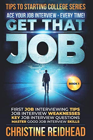GET THAT JOB! ACE your JOB Interview  every time!: First job Interviewing Tips! Job Interview Weaknesses! Key Job Interview Que,Used