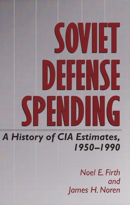 Soviet Defense Spending: A History of CIA Estimates, 19501990 (Volume 58) (WilliamsFord Texas A&M University Military History ,Used