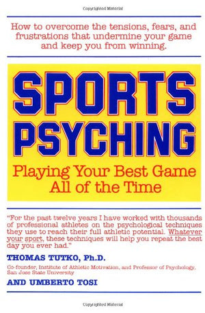 Sports Psyching: Playing Your Best Game All Of The Time