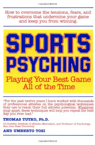 Sports Psyching: Playing Your Best Game All Of The Time