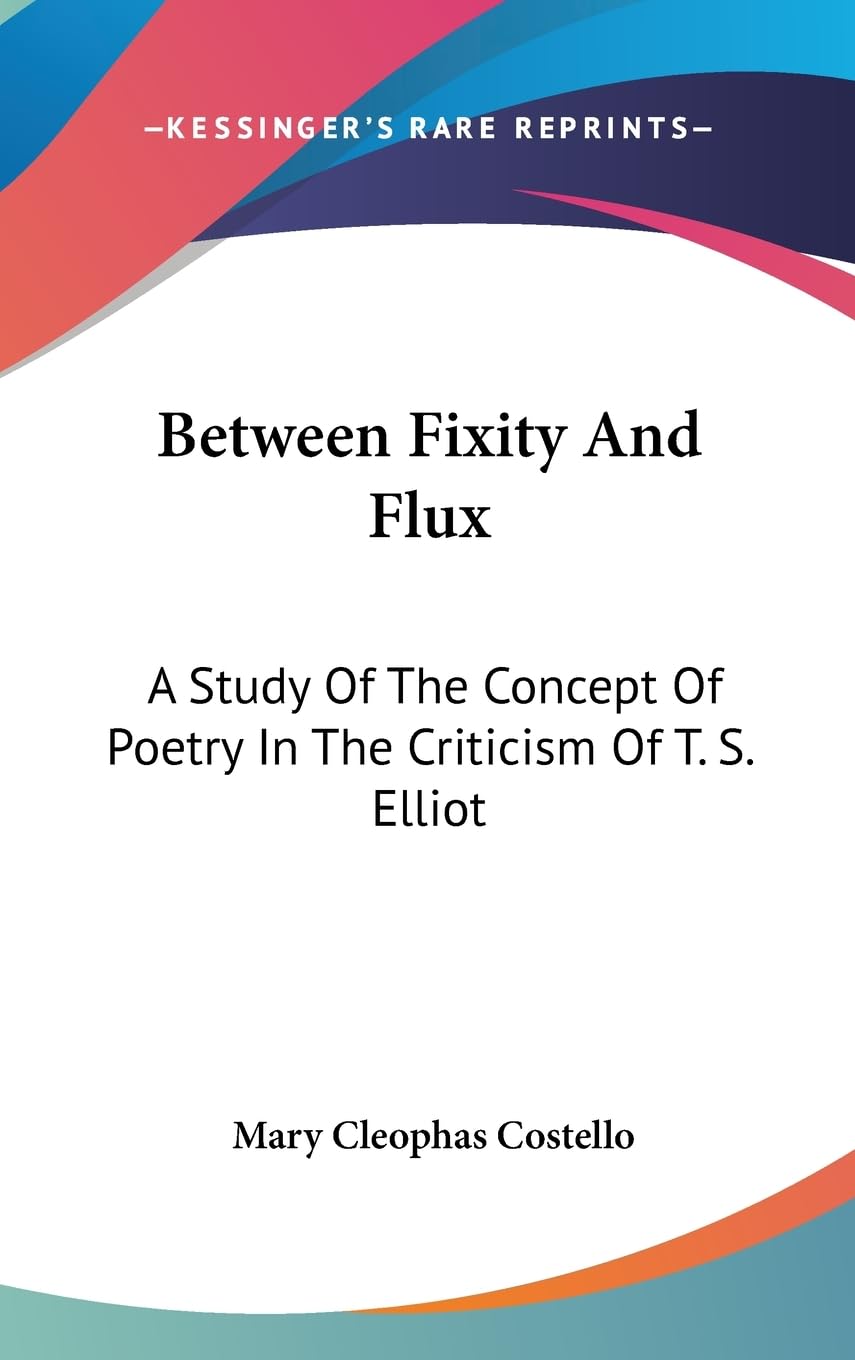 Between Fixity And Flux: A Study Of The Concept Of Poetry In The Criticism Of T. S. Elliot,Used