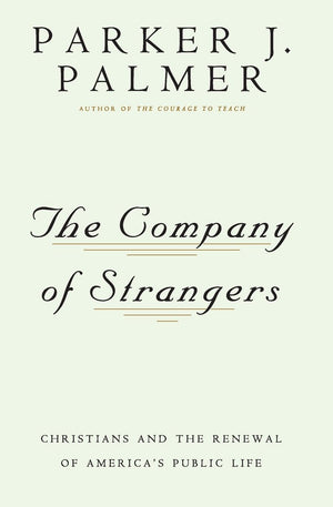 The Company Of Strangers: Christians & The Renewal Of America'S Public Life-used