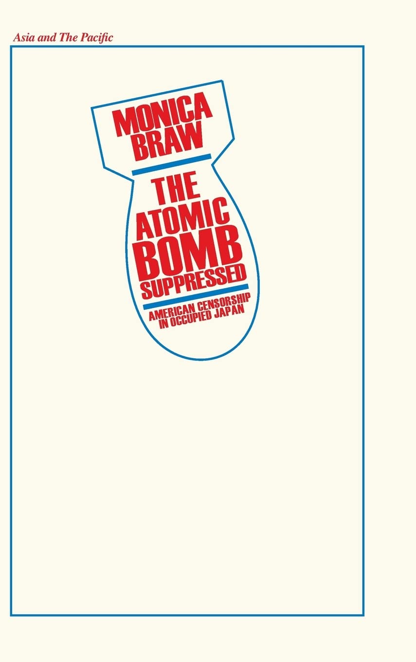The Atomic Bomb Suppressed: American Censorship in Occupied Japan (Japan in the Modern World (Hardcover)),Used