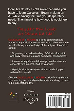 Calculus in 5 Hours: Concepts Revealed so You Don't Have to Sit Through a Semester of Lectures,Used