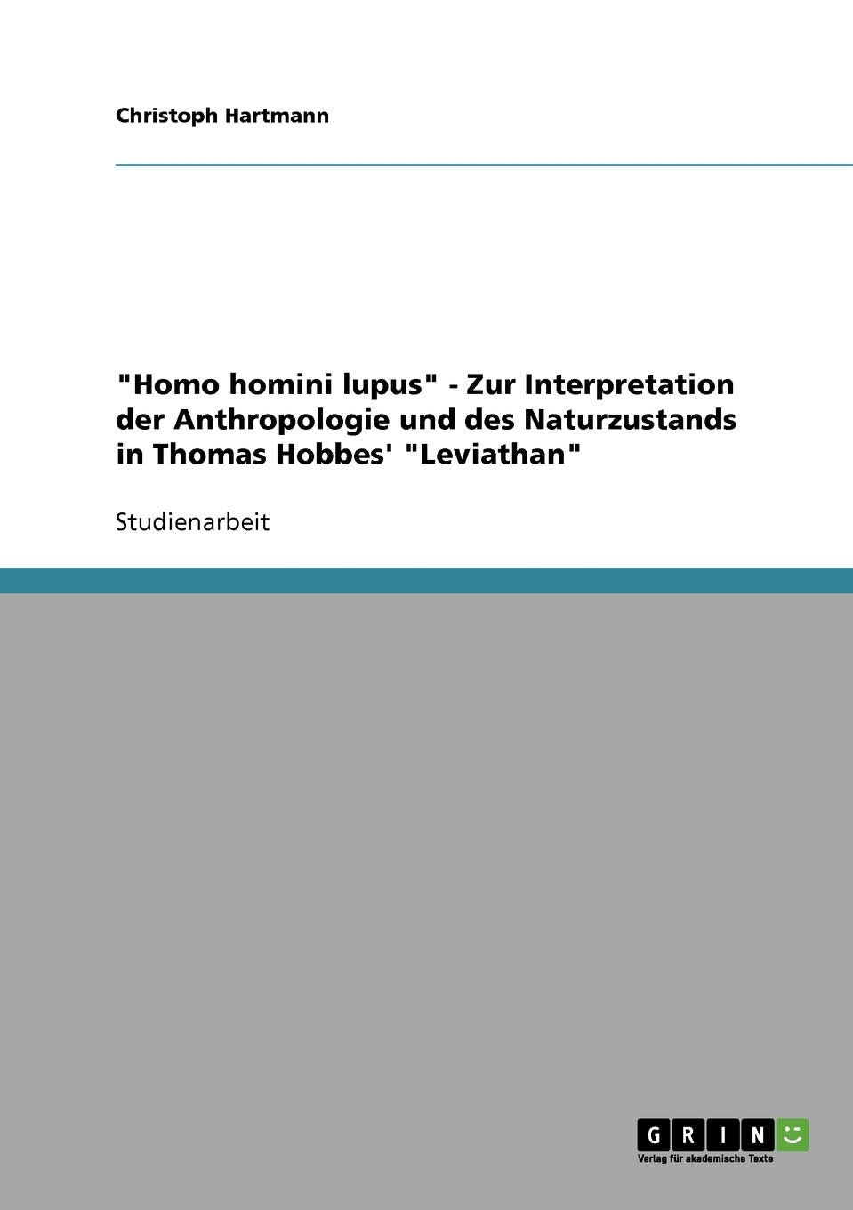 Homo Homini Lupus'  Zur Interpretation Der Anthropologie Und Des Naturzustands In Thomas Hobbes' 'Leviathan' (German Edition),Used