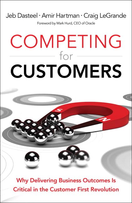 Competing for Customers: Why Delivering Business Outcomes is Critical in the Customer First Revolution,Used
