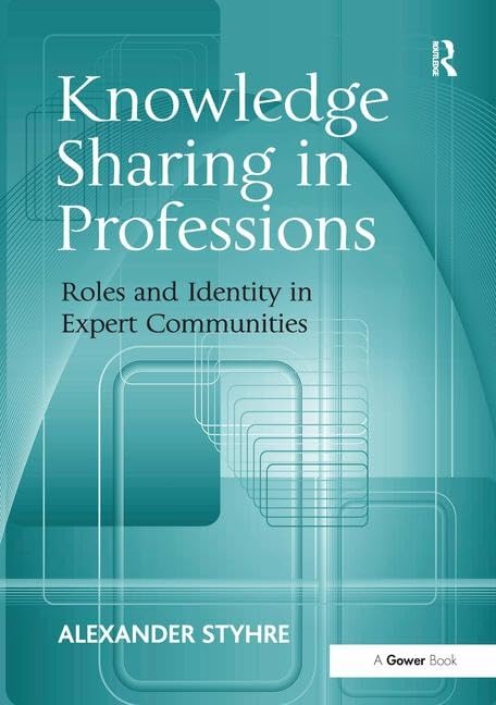 Knowledge Sharing in Professions: Roles and Identity in Expert Communities,Used