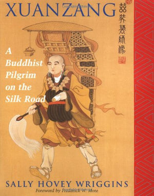 Xuanzang: A Buddhist Pilgrim On The Silk Road,New