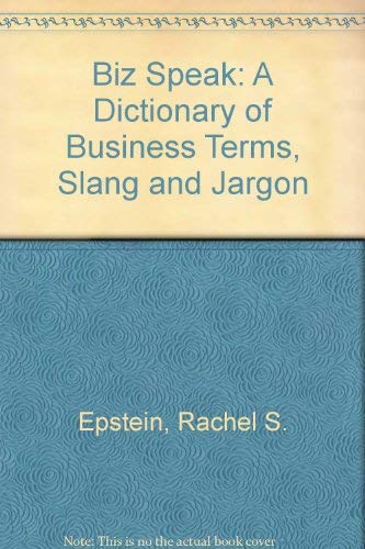 Biz Speak: A Dictionary of Business Terms, Slang and Jargon,Used