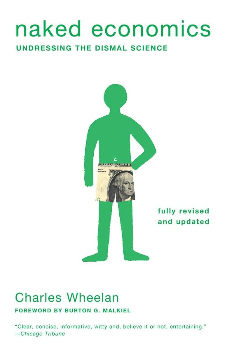 Naked Economics: Undressing The Dismal Science (Fully Revised And Updated)