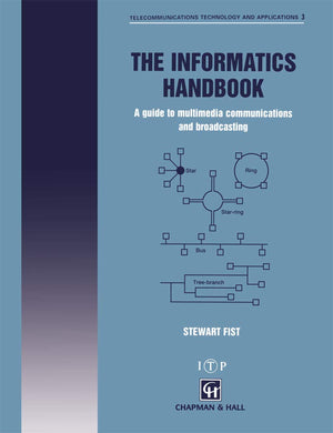 The Informatics Handbook: A guide to multimedia communications and broadcasting (Telecommunications Technology & Applications Se,Used