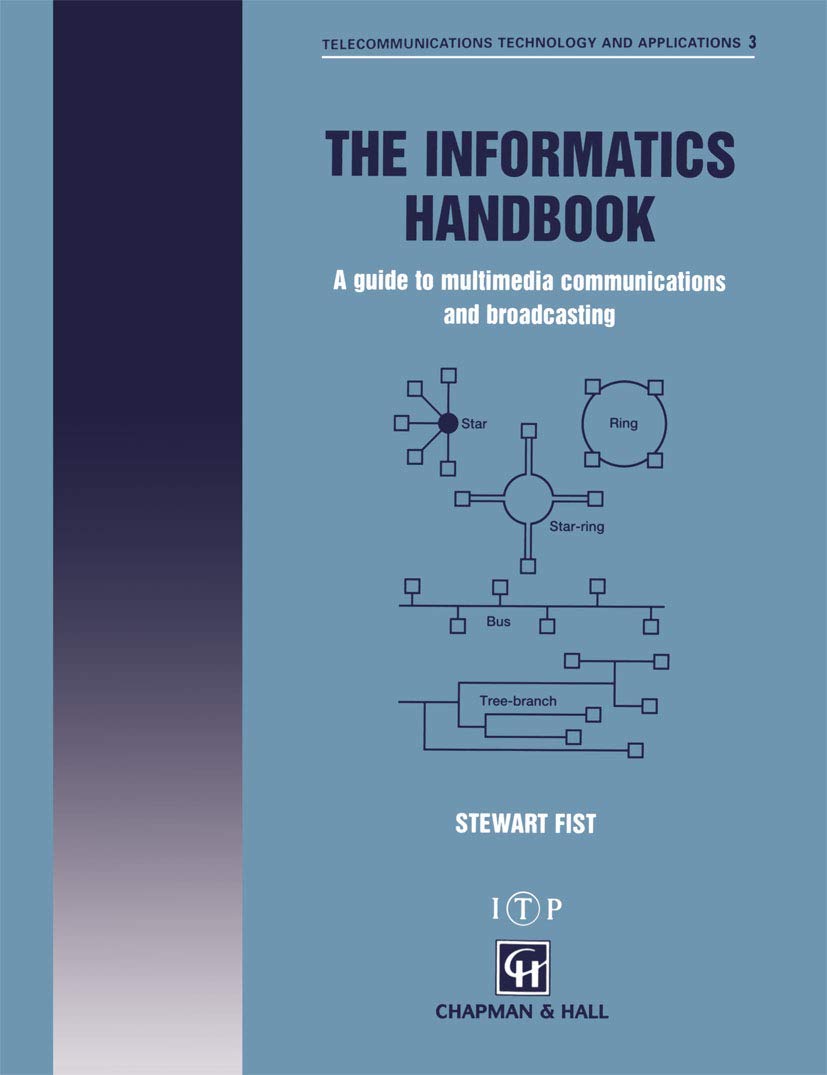 The Informatics Handbook: A guide to multimedia communications and broadcasting (Telecommunications Technology & Applications Se,Used
