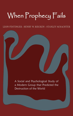 When Prophecy Fails: A Social and Psychological Study of a Modern Group That Predicted the Destruction of the World,Used