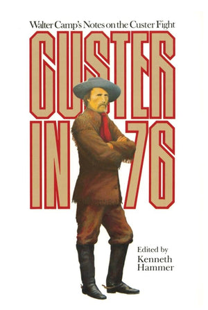 Custer in '76: Walter Camp's Notes on the Custer Fight,Used